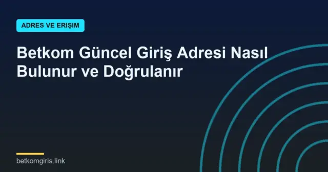 Betkom Güncel Giriş Adresi Nasıl Bulunur ve Doğrulanır