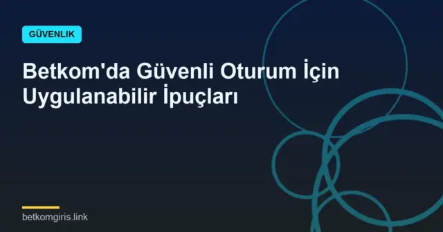 Betkom'da Güvenli Oturum İçin Uygulanabilir İpuçları